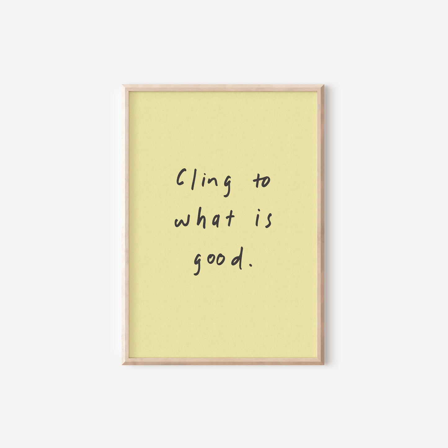 a framed picture with the words cling to what is good on it