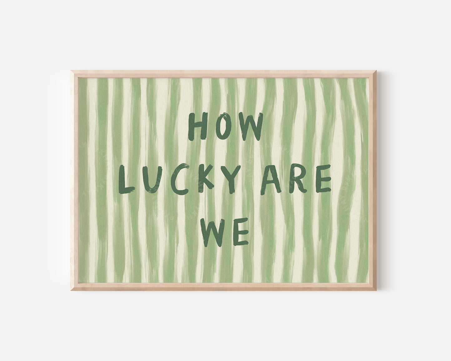 How Lucky Are We Horizontal Print