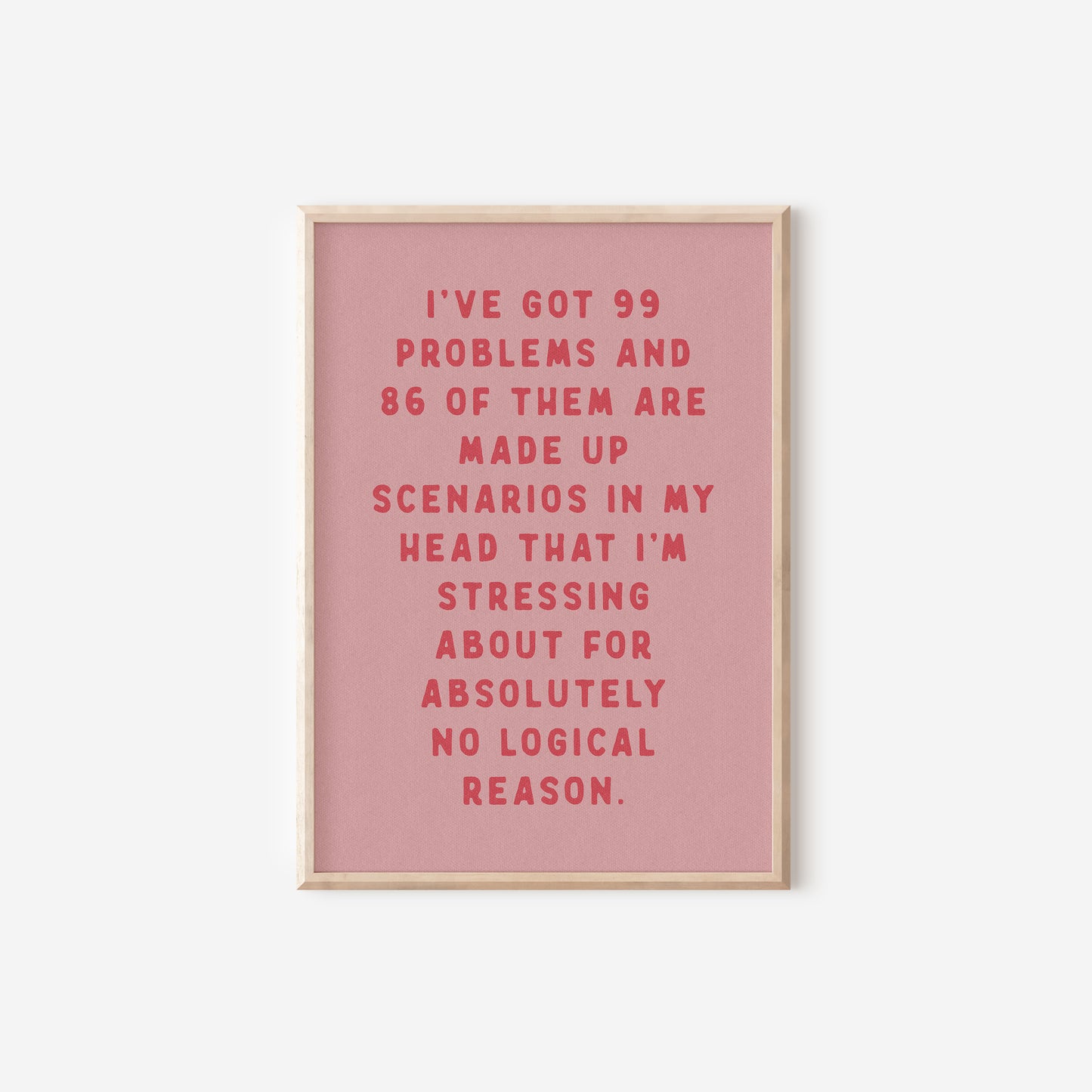 a pink poster with the words i've got 99 problems and 8 of them