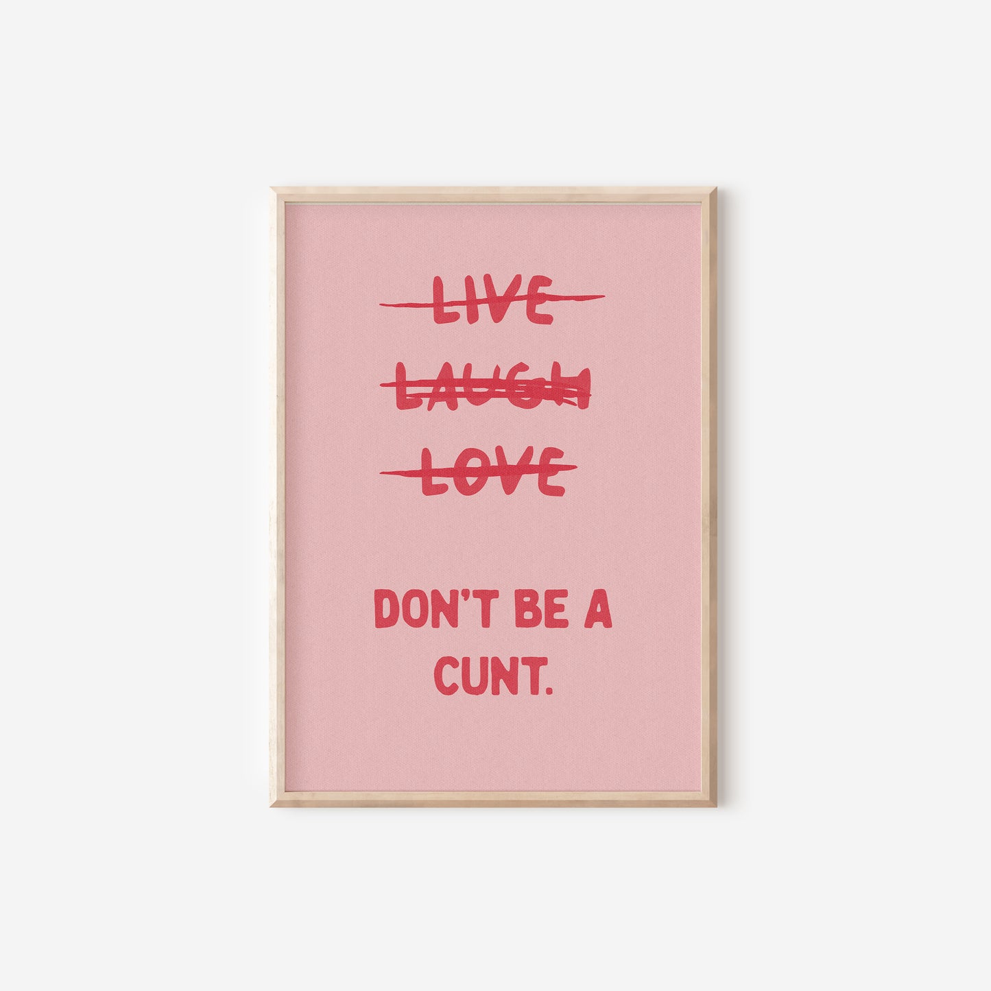 a pink poster with the words live laugh love don't be a cunt