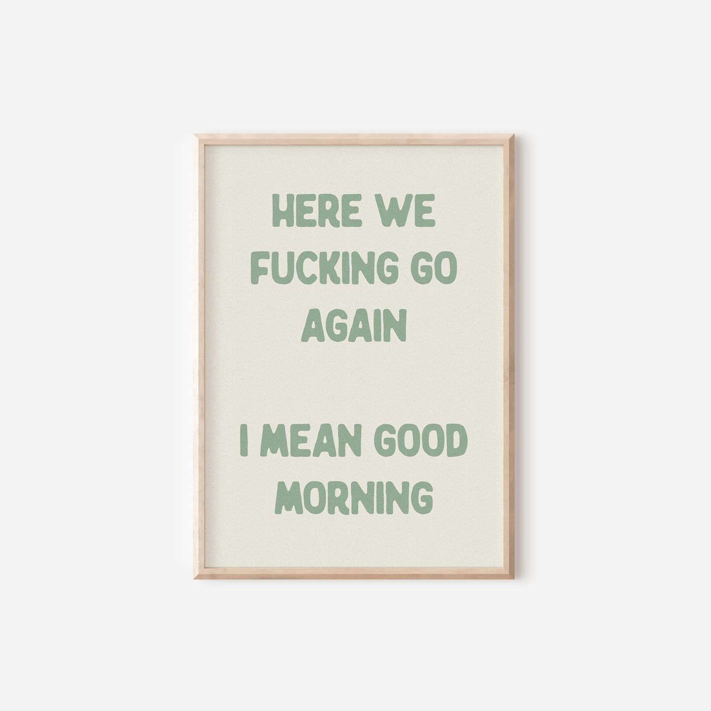 a green and white poster with the words here we fucking go again i mean good
