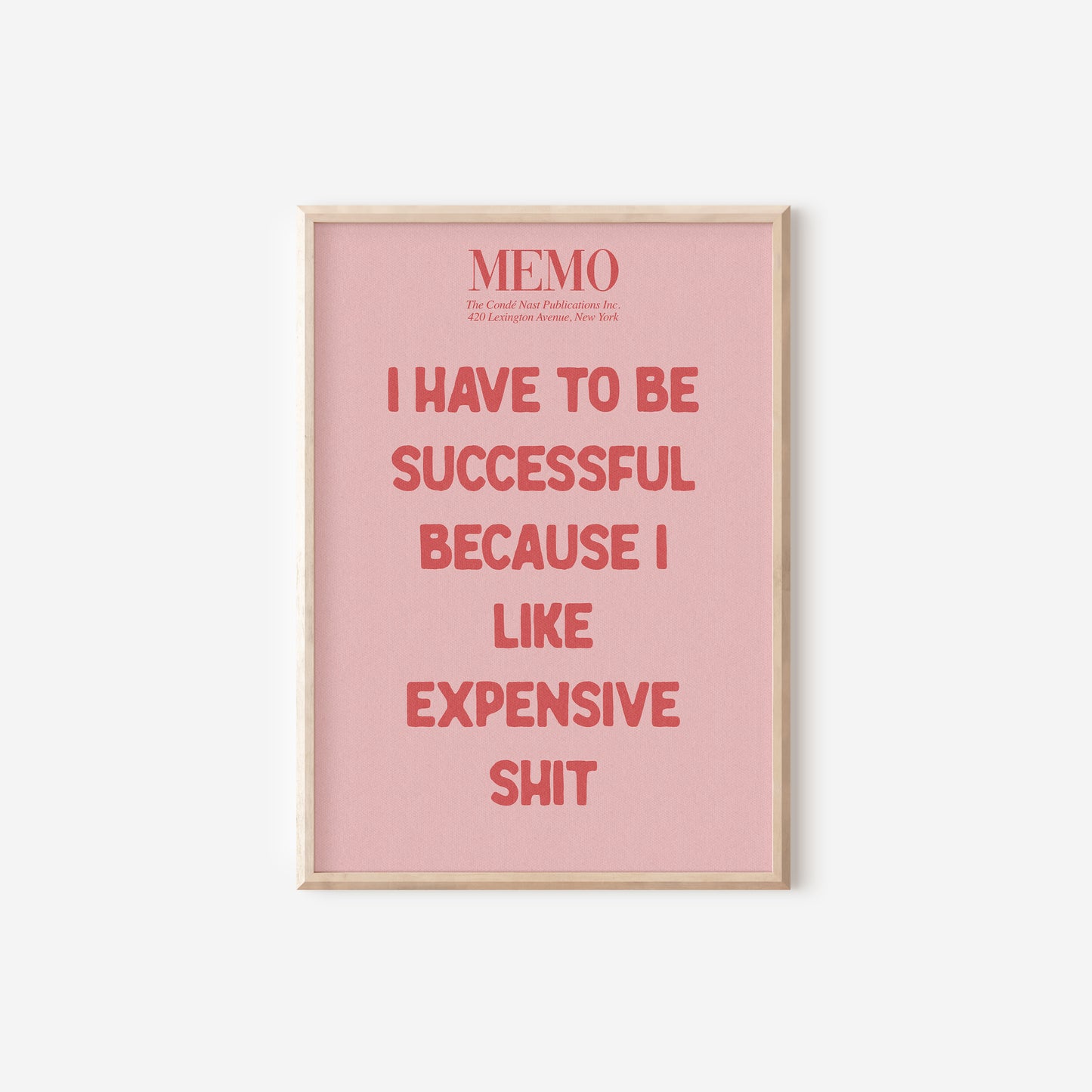 a pink poster with the words i have to be successful because i like expensive shit