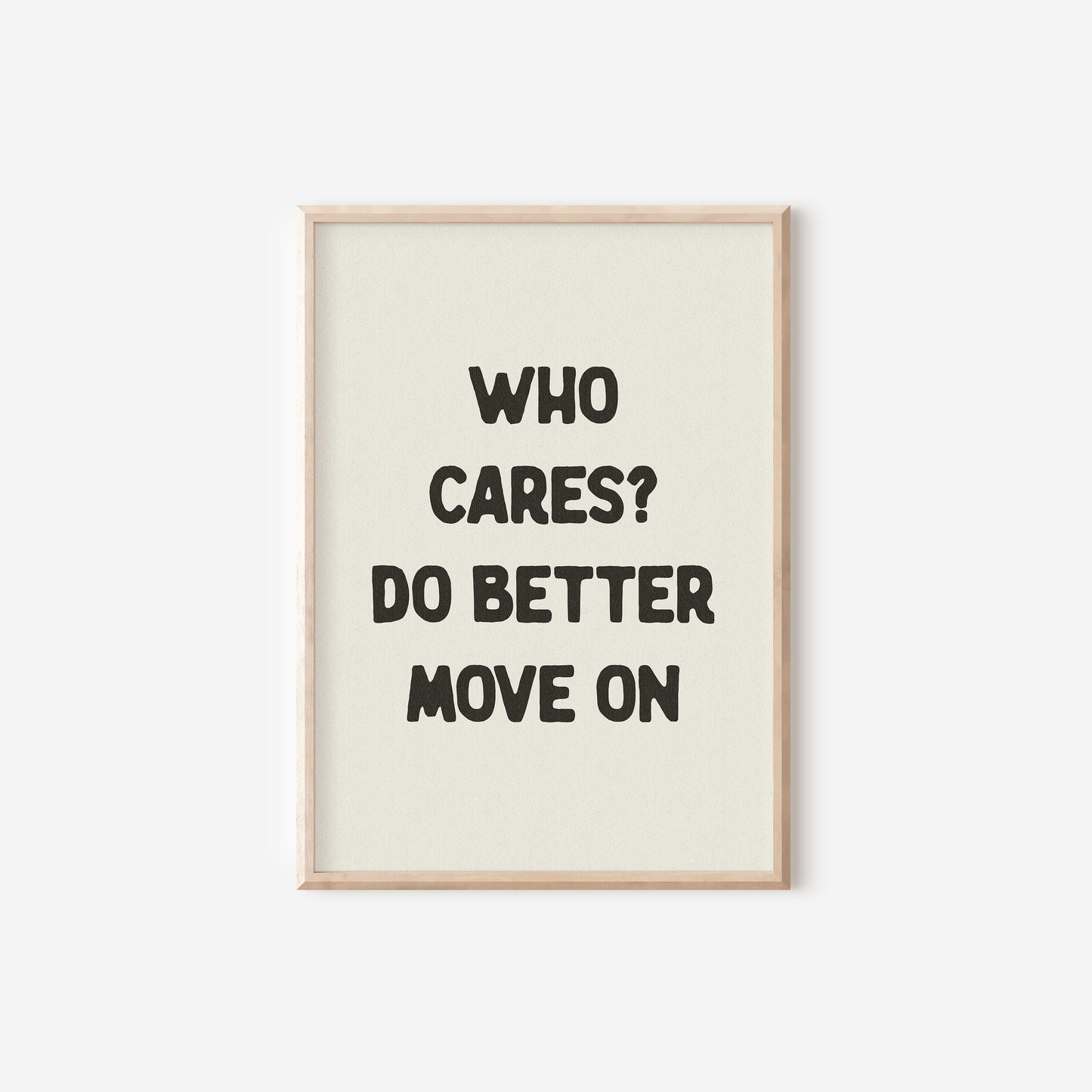 a black and white poster with the words who cares? do better move on