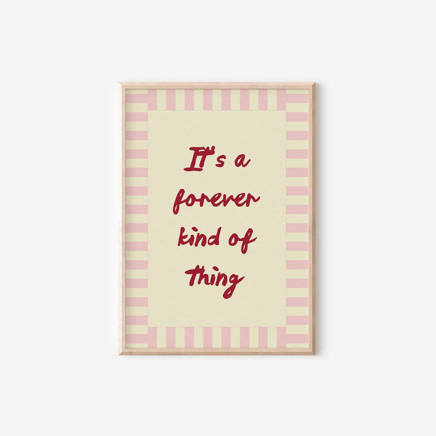 It's A Forever Kind of Thing Print