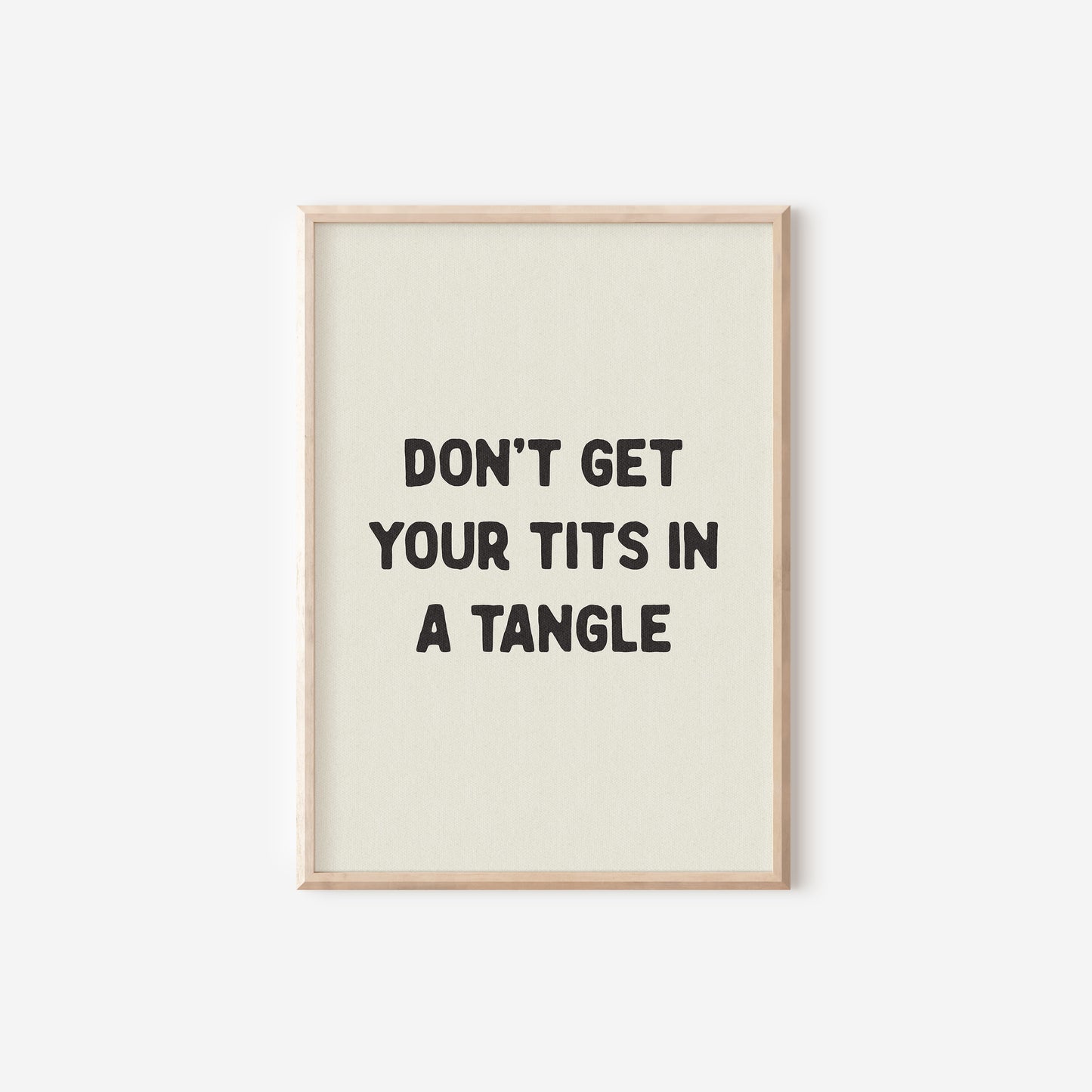 a black and white print with the words don't get your tits in a