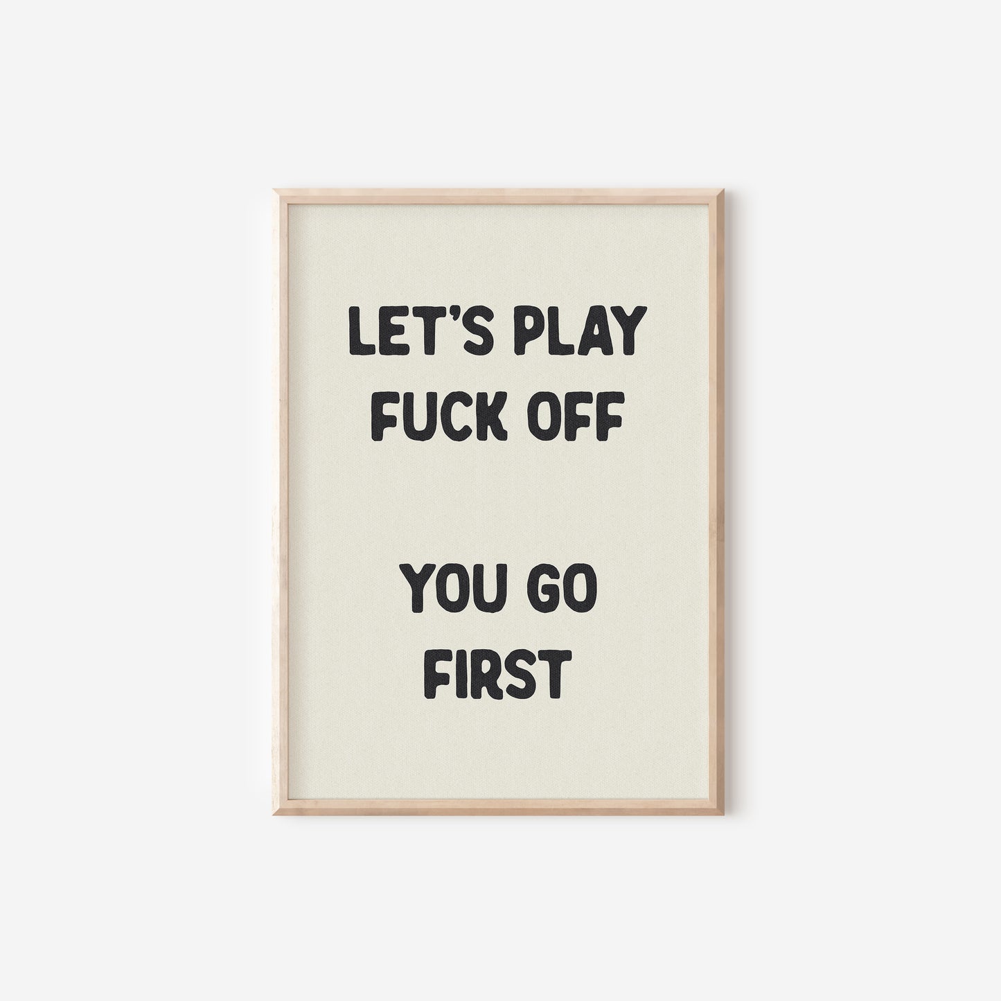 a black and white poster with the words, let's play fuck off you