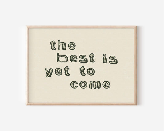 The Best Is Yet To Come