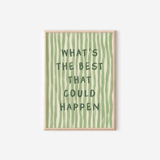 What's The Best That Could Happen Print