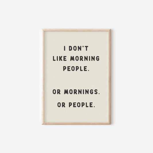 a black and white print with the words i don't like morning people or