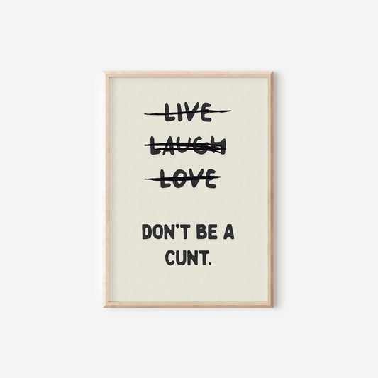 a black and white poster with the words live laugh love don't be a