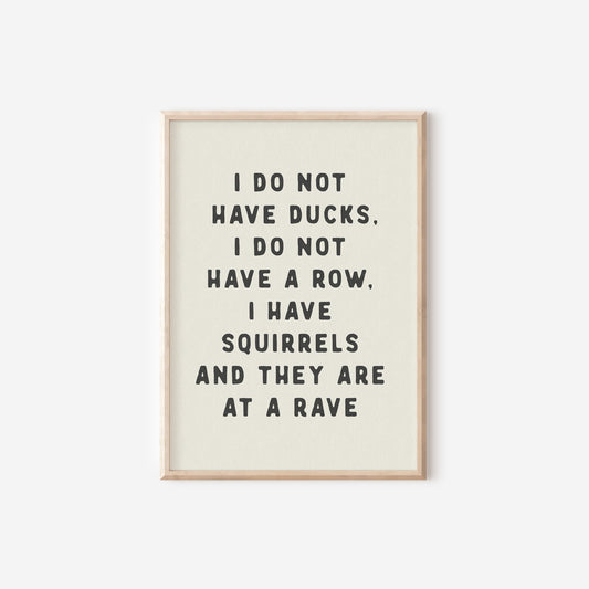 a black and white print with the words i do not have ducks, i do