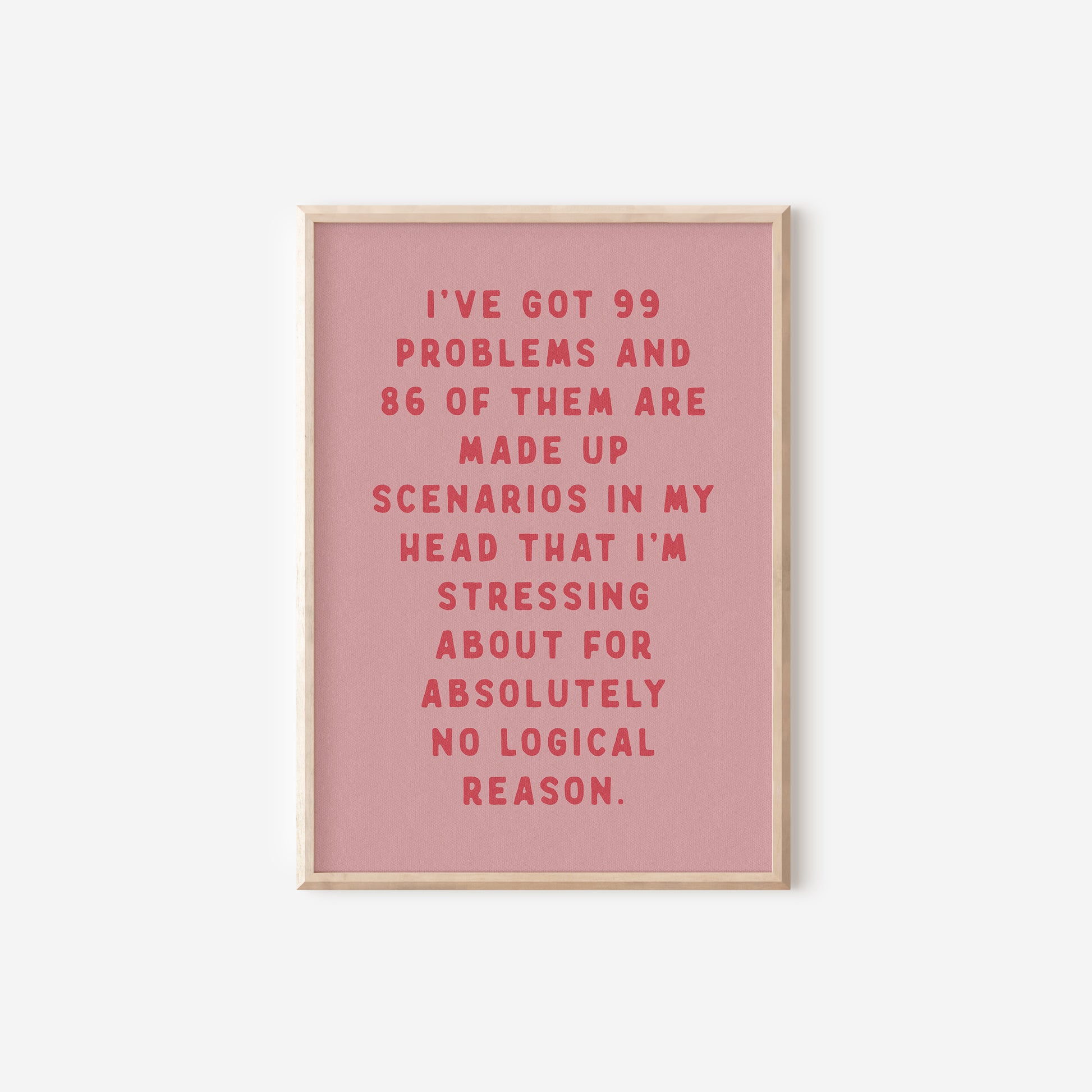 a pink poster with the words i've got 99 problems and 8 of them
