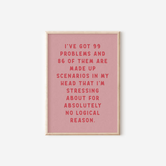 a pink poster with the words i've got 99 problems and 8 of them