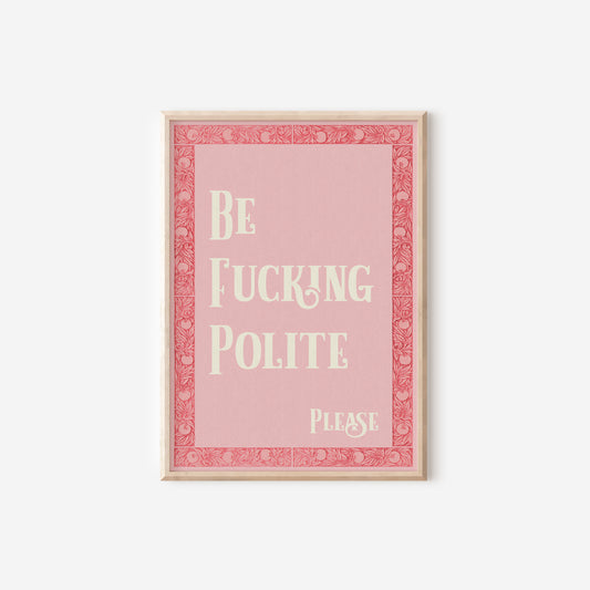 a pink poster with the words be fucking polite