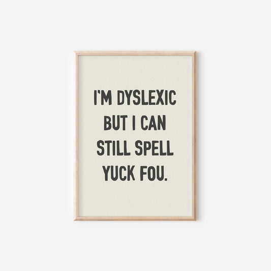 a black and white print with the words i'm dyslexic