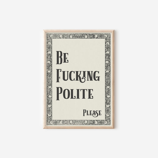 a black and white poster with the words be fucking polite