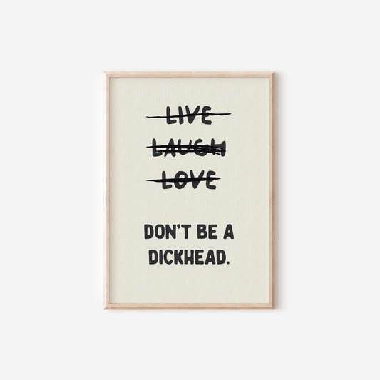 a black and white poster with the words live laugh love don't be a