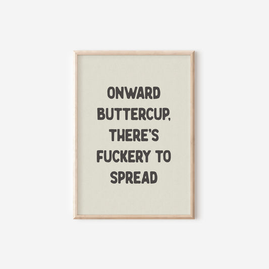 a black and white print with the words onward buttercup, there's fu