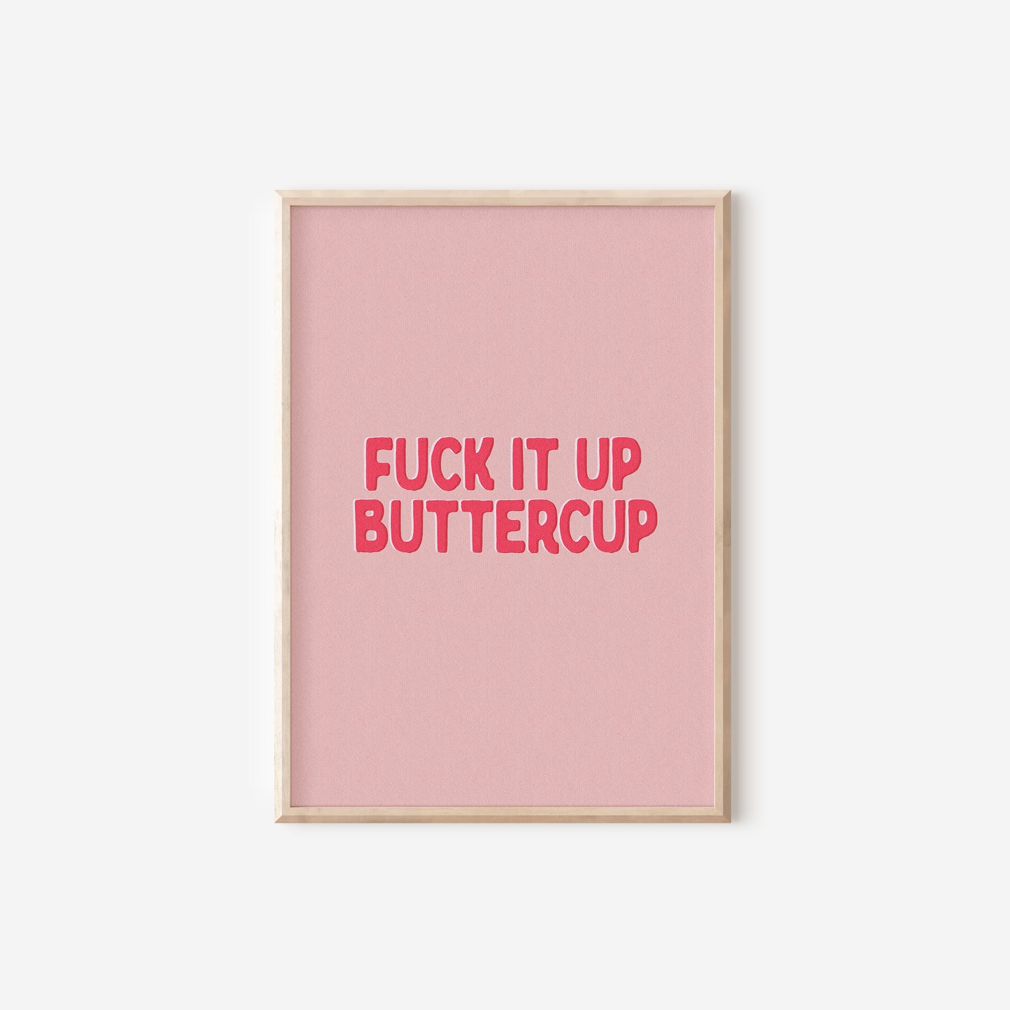 a pink poster with the words,'fuck it up buttercup '