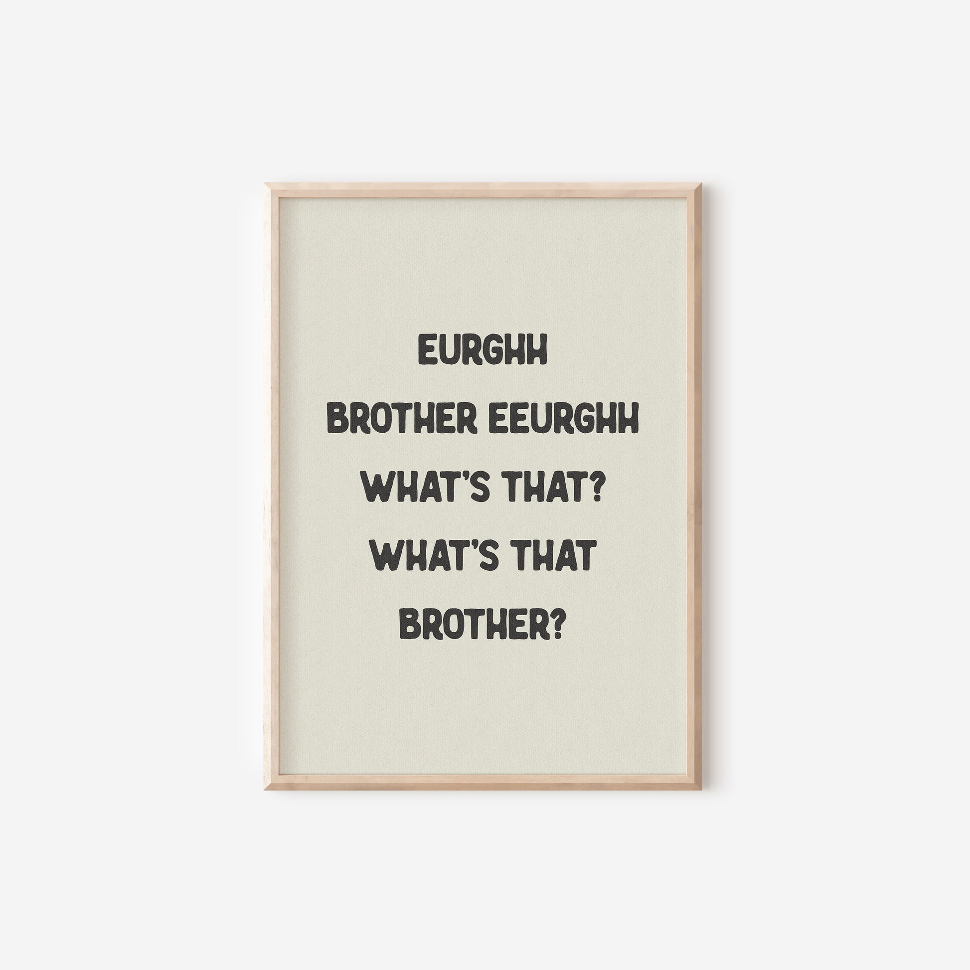 a black and white print with the words,'what's that brother?