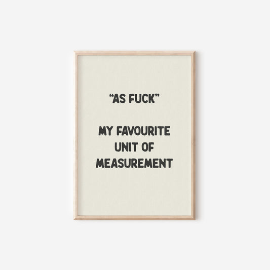 a black and white print with the words as fuck, my favorite unit of measurement