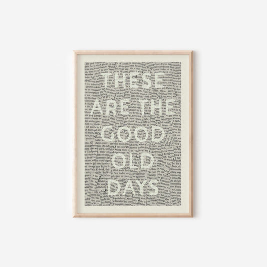 These Are The Good Old Days Print