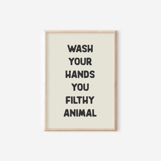 a black and white poster with the words wash your hands you filthy animal