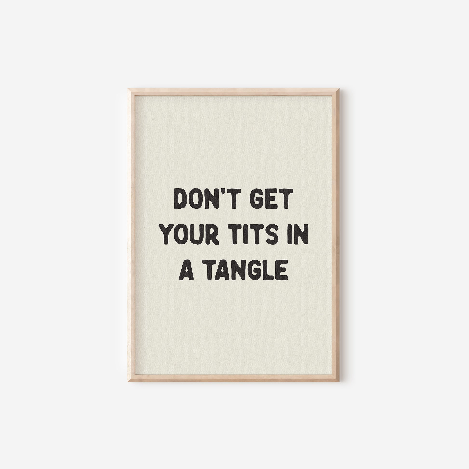 a black and white print with the words don't get your tits in a