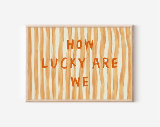 How Lucky Are We Orange