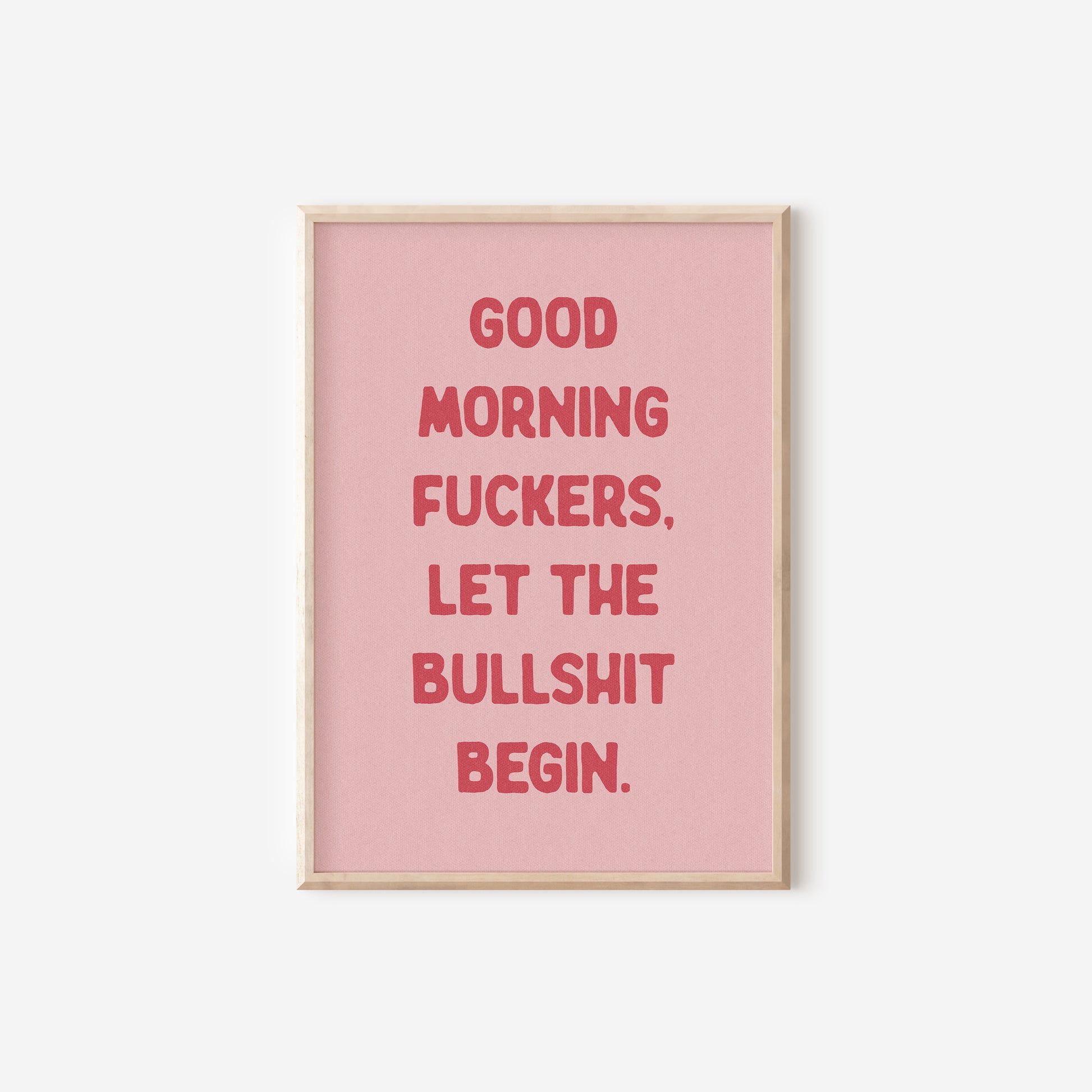 a pink poster with the words good morning, fucking, let the bullshit begin