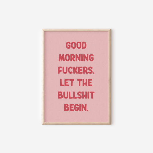 a pink poster with the words good morning, fucking, let the bullshit begin