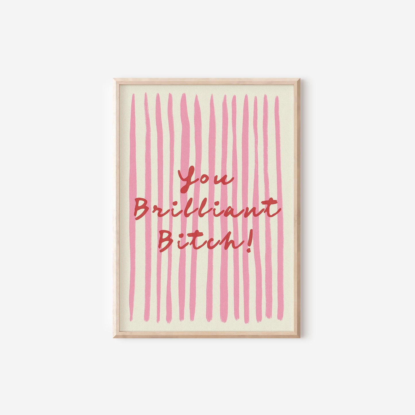 You Brilliant Bitch Print