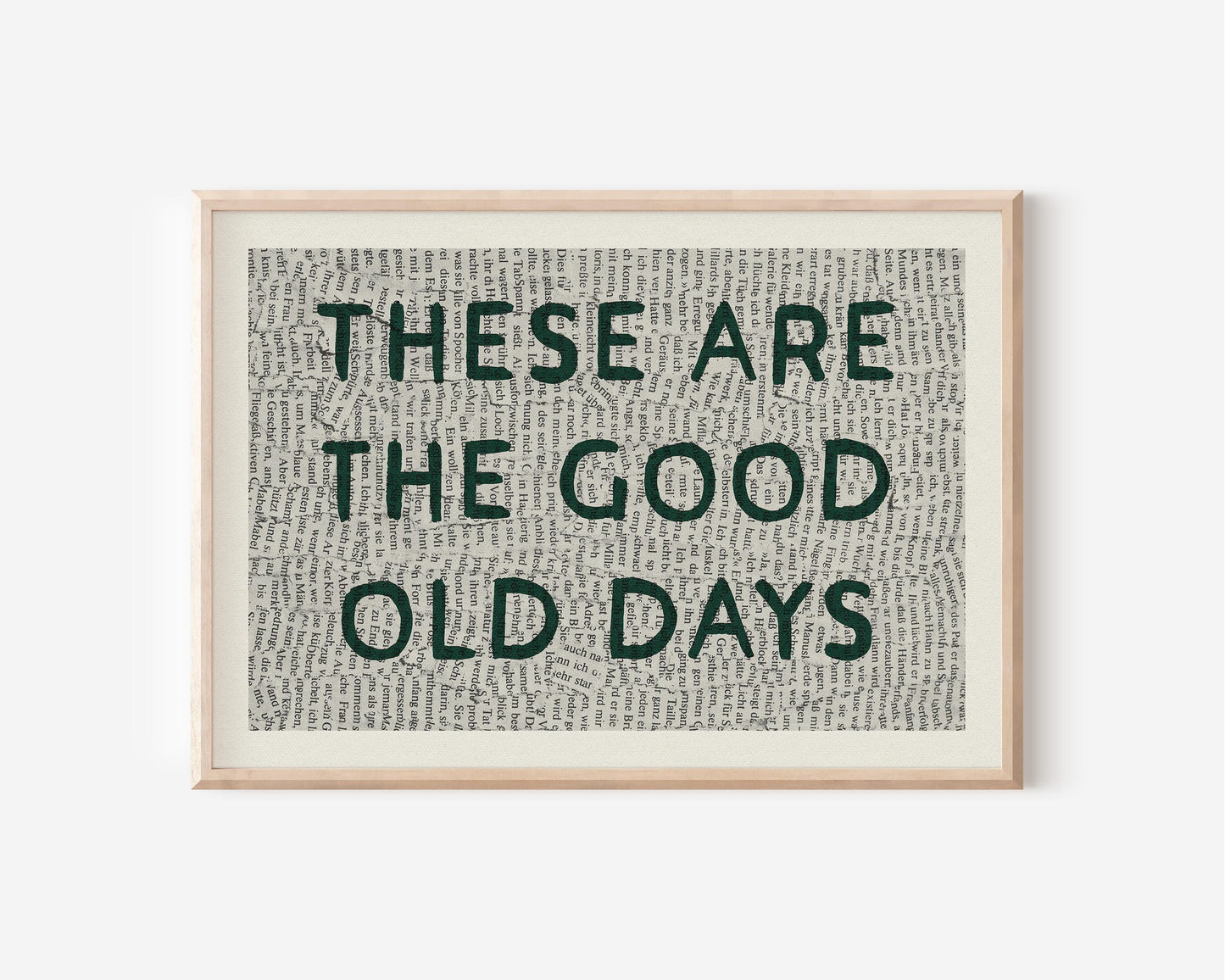 These Are The Good Old Days Print